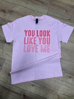 You Look Like You Love Me Tee