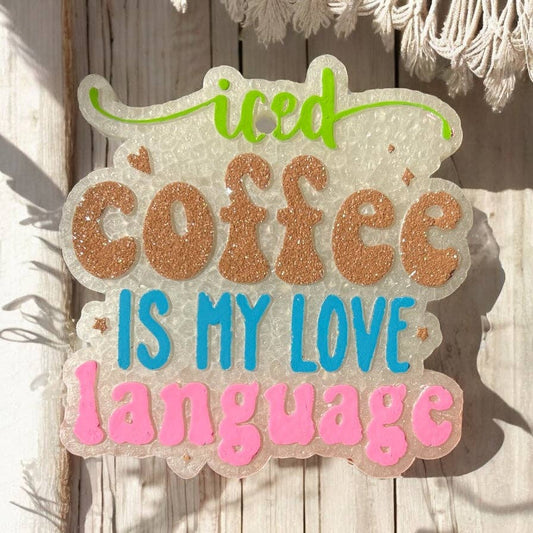 Iced Coffee is my  Love Language Freshie
